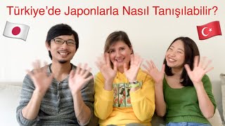 Türkiye’de Japonlarla tanışmak için 3 yöntem [upl. by Bigot]