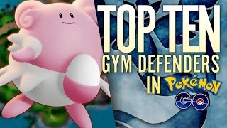 TOP TEN BEST GYM DEFENDERS in Pokémon GO [upl. by Nnanaej]