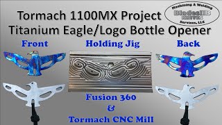 Tormach 1100MX Project  Titanium EagleLogo Bottle Opener [upl. by Gwyn]