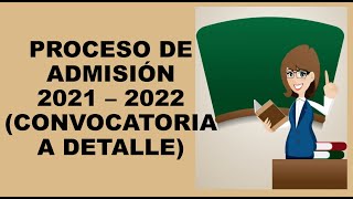 Soy Docente PROCESO DE ADMISIÓN 2021 – 2022 CONVOCATORIA A DETALLE [upl. by Vikky]