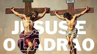 O último PEDIDO do LADRÃO na CRUZ – E a RESPOSTA de JESUS [upl. by Canica415]