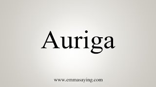 How To Say Auriga [upl. by Walsh]