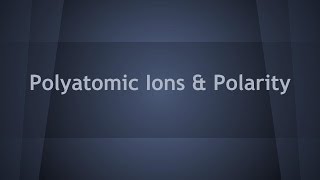 Polyatomic Ions and Polarity CCCS Flipped Chemistry 9 [upl. by Onra356]