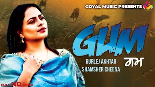 Shamsher Cheena  Gurlej Akhtar  Gum  Goyal Music [upl. by Nevada]