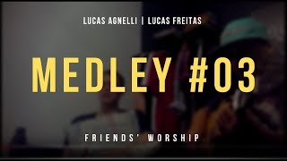 Lucas Agnelli e Lucas Freitas  Medley 03  FRIENDS WORSHIP [upl. by Caputto522]