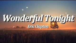 Wonderful Tonight  By Eric Clapton Lyrics Video [upl. by Aeslehc236]