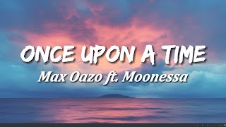 Once Upon a Time Lyrics  Max Oazo ft Moonessa [upl. by Allan]