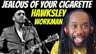 HAWKSLEY WORKMAN Jealous of your cigarette REACTION  This is one of the funniest songs ever [upl. by Aihceyt]