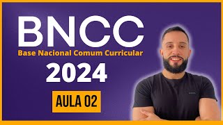 BNCC 2024 Aula 02 Base Nacional Comum Curricular  BNCC para CONCURSOS atualizada 2024 [upl. by Ayekin]