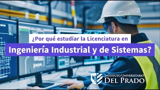 ¿Por qué estudiar la Licenciatura en Ingeniería Industrial y de Sistemas [upl. by Ardnahsal92]