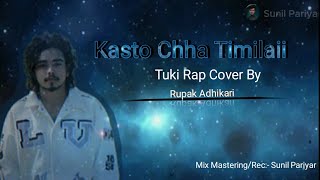 Kasto Cha Timilai quotTUKIquot Song Cover By quotRupak Adhikariquot [upl. by Esilrac975]