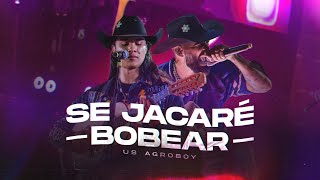 Us Agroboy  Se Jacaré Bobear Clipe Oficial [upl. by Ahsietal]