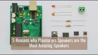 5 Reasons why Plasma arc Speakers are the Most Amazing Speakers [upl. by Bethina]