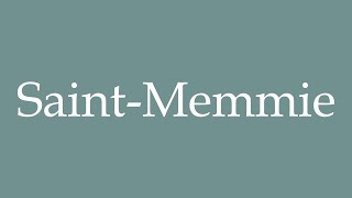 How to Pronounce SaintMemmie Correctly in French [upl. by Esli]