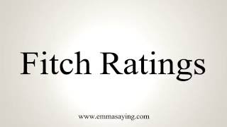 How to Pronounce Fitch Ratings [upl. by Giffy542]