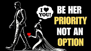 How To Be Her PRIORITY NOT An Option  Stoicism [upl. by Romeo]