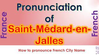 SaintMédardenJalles  How to pronounce SaintMédardenJalles Gironde in French accent [upl. by Refinne]