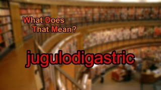 What does jugulodigastric mean [upl. by Oneladgam112]