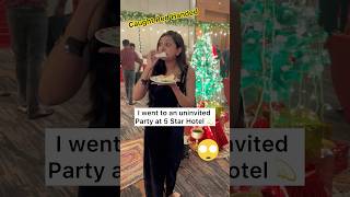 I went to an Uninvited Party at 5 Star Hotel 😃 shorts foodchallenge viralvideo [upl. by Chavey]