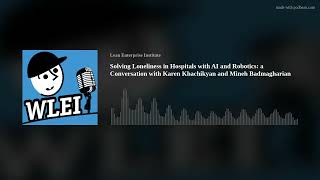 Solving Loneliness in Hospitals with AI and Robotics a Conversation with Karen Khachikyan and Mineh [upl. by Jacob]