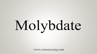 How To Say Molybdate [upl. by Scarface]