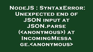 NodeJS  SyntaxError Unexpected end of JSON input at JSONparse  anonymous  at IncomingMessage a [upl. by Mercorr]