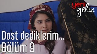 Yeni Gelin 9 Bölüm  Dost Dediklerim [upl. by Ecyob]