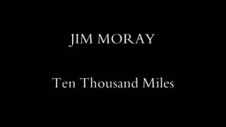 JIM MORAY  Ten Thousand Miles Fare Thee Well  18th Century Roxburghe Ballad [upl. by Evot]