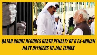 Qatar court reduces death penalty of 8 exIndian Navy officers to jail terms ll The Daily Affairs [upl. by Haldan]