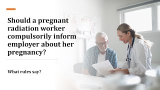 Should pregnant Radiation worker compulsorily inform employer about her pregnancy [upl. by Maggee]