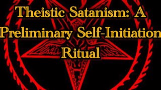 Theistic Satanism A Preliminary SelfInitiation Ritual [upl. by Luna]