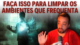 FAÇA ISSO PARA LIMPAR ENERGETICAMENTE OS AMBIENTES QUE FREQUENTA [upl. by Brear]