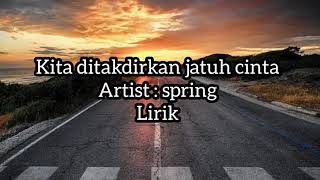 spring  KAU DAN AKU SUDAH DI TAKDIR KAN BERTEMU kita ditakdirkan jatuh cinta lirik [upl. by Labors915]