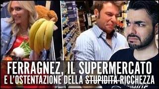 FERRAGNEZ IL SUPERMERCATO E LOSTENTAZIONE DELLA RICCHEZZA [upl. by Ordway]