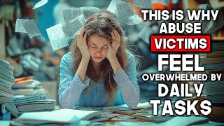 Why Narcissistic Abuse Victims Feel Overwhelmed by Daily Tasks [upl. by Attayek]