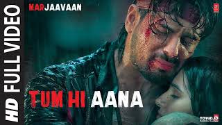 Tum Hi Aana Full Video  Marjaavaan  Riteish D Sidharth M Tara S  Jubin N  Payal Dev Kunaal V [upl. by Marduk]