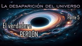 La LEY del PERDÓN ∞ La desaparición del universo ∞ Parte 5 [upl. by Attelliw]