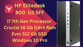 HP Elitedesk 800 G3 SFF i7 7th Gen Processor Crucial DDr4 Ram 16 Gb Evm 512 Gb SSD [upl. by Aronal]