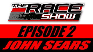 The Race Show EP2 John Sears [upl. by Yajeet842]