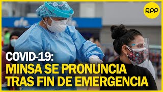 Minsa se pronuncia tras comunicado sobre el fin de emergencia sanitaria [upl. by Radnaxela696]