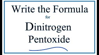 How to Write the formula for Dinitrogen Pentoxide [upl. by Burner]