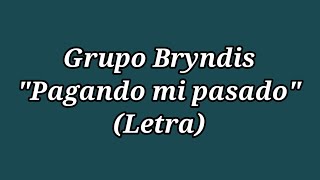 Pagando mi pasado  Grupo Bryndis Letra [upl. by Iny]