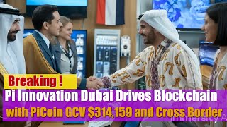 Dubai Drives Blockchain Pi Innovation GCV 314159 and Cross Border Transactions with PiCoin [upl. by Shanan260]