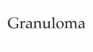 How to Pronounce Granuloma [upl. by Nahtanohj947]