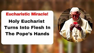 Holy Eucharist Turns Into Flesh In The Pope’s Hands  Eucharistic Miracle [upl. by Deering398]