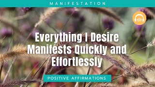 Powerful Manifestation Affirmations  Everything I Desire Manifests Quickly and Effortlessly [upl. by Ldnek]