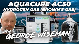 George Wiseman  Browns Gas amp The AquaCure AC50 [upl. by Htebazie]