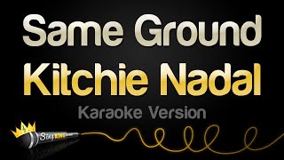 Kitchie Nadal  Same Ground Karaoke Version [upl. by Salmon876]