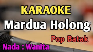 MARDUA HOLONG  KARAOKE  NADA WANITA CEWEK  PRIA TINGGI  Pop Batak  Omega Trio [upl. by Giorgi]