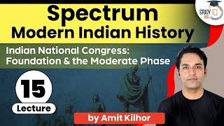 Spectrum Lecture 15 Indian National Congress Foundation and the Moderate Phase in India  UPSC [upl. by Iznyl272]